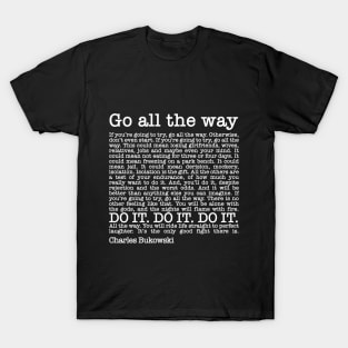 Roll the Dice by Charles Bukowski - Go All the way T-Shirt